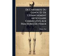 De L'arthrite Du Genou Et De L'Ã(c)panchement Articulaire ConsÃ(c)cutifs Aux Fractures Du FÃ(c)mur