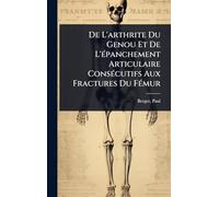 De L'arthrite Du Genou Et De L'Ã(c)panchement Articulaire ConsÃ(c)cutifs Aux Fractures Du FÃ(c)mur