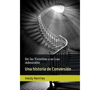 De las Tinieblas a su Luz Admirable: Una historia de Conversión