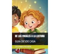 DE LAS VOCALES A LA LECTURA: GUIA DESDE CASA