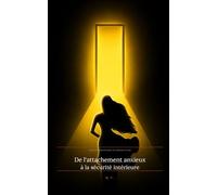 De l'attachement anxieux à la sécurité intérieure: Se perdre dans l'amour, se retrouver en soi