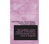 De Laudibus Legum Angliae: A Treatise in Commendation of the Laws of England