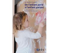 De l'enfant parlé à l'enfant parlant: L'enfant interprète. Clinique de l'acceuil en LAEP. Suivi de "Travailler à préserver l'ouvert"