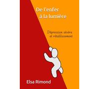 De l'enfer à la lumière: Dépression sévère et rétablissement