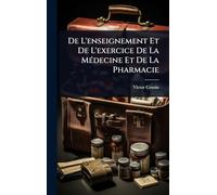 De L'enseignement Et De L'exercice De La MÃ(c)decine Et De La Pharmacie