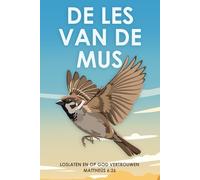 De les van de mus: Loslaten en op God vertrouwen Mattheüs 6:26