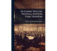 De L'esprit Des Lois, Nouvelle Edition, Tome Troisième