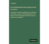 De l'établissement des chemins de fer en France: Cinquième et dernière publication, De plusieurs économies a opérer, soit immédiatement, soit dans un ... Derniers voeux ou pétition aux chambres