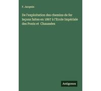 De l'exploitation des chemins de fer leçons faites en 1867 à l'Ecole Impériale des Ponts et Chaussées