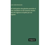 De l'extirpation des glandes parotide et sous-maxillaire et des tumeurs situées dans les régions occupées par ces organes