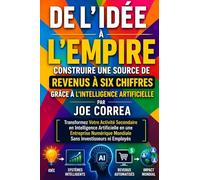 De l'Idée à l'Empire: Transformez Votre Activité Secondaire en Intelligence Artificielle en une Entreprise Numérique Mondiale Sans Investisseurs ni Employés: 10