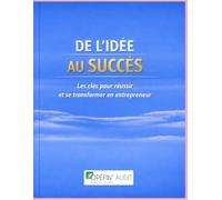 DE L'IDEE AU SUCCES: Les clés pour réussir et se transformer en entrepreneur