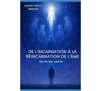 " De l'incarnation à la réincarnation de l'âme selon ma vision"