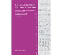 De l'indo-européen au latin et au grec : Initiation à la grammaire comparée du latin et du grec, avec exercices corrigés, tableaux synthétiques et lexiques de Emilia Ndiaye (3 mars 2009) Broché
