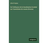 De l'influence de la faradisation localisé sur l'anesthésie de causes diverses