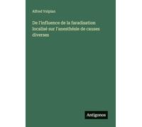 De l'influence de la faradisation localisé sur l'anesthésie de causes diverses