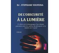 De l'obscurité à la lumière: Ce livre est le témoignage d’un chemin parcouru entre les ombres du désespoir et la lumière de l’espoir