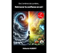 De L'ombre à la Lumière : Retrouver la confiance en soi !: Guide/Livre sophrologique : retrouver la confiance en soi, pas à pas.