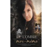 De l'ombre à moi-même: un récit de résilience