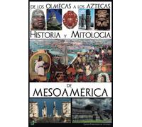 De los olmecas a los aztecas. Historia y Mitología de Mesoamérica
