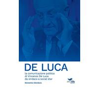 De Luca. La comunicazione politica di Vincenzo De Luca da sindaco a social star