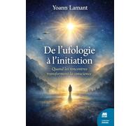 De l'ufologie à l'initiation - Quand les rencontres transforment la conscience