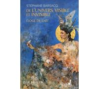 De l'univers visible et invisible: Eloge de l'art