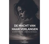 De macht van haar verlangen: Ze speelt niet mee - ze bepaalt de regels