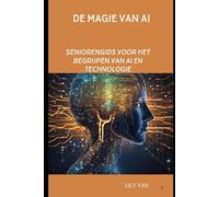 DE MAGIE VAN AI: Seniorengids voor het begrijpen van AI en Technologie