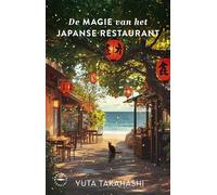 De magie van het Japanse restaurant: Healing fiction: hartverwarmende wereldwijde bestseller over de kracht van oprechte aandacht
