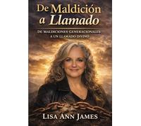 De Maldición a Llamado: De Maldiciones Generacionales a un Llamado Divino