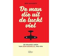 De man die uit de lucht viel. De Spaanse jaren van Léon Degrelle 1945-1994
