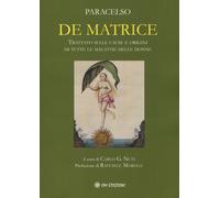 De matrice. Trattato sulle cause e origini di tutte le malattie delle donn...