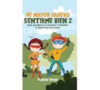 DE MAYOR QUIERO SENTIRME BIEN 2: Cómo alcanzar la felicidad y entender el mundo que nos rodea