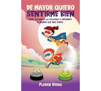 DE MAYOR QUIERO SENTIRME BIEN: Cómo alcanzar la felicidad y entender el mundo que nos rodea: 1