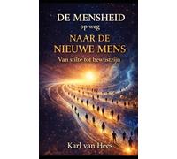 De Mensheid op weg naar de Nieuwe Mens: Van stilte tot bewustzijn De complete serie in één band