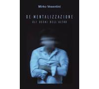 De-mentalizzazione - Gli occhi dell’altro - Mirko Vesentini