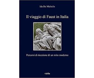 De Michelis,Ida. - Il viaggio di Faust in Italia. Percorsi di ricezione di un mi