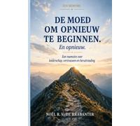 De Moed om Opnieuw te Beginnen. En Opnieuw.: Een memoire over leiderschap, vertrouwen en heruitvinding