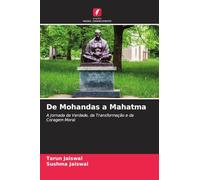 De Mohandas a Mahatma: A Jornada da Verdade, da Transformação e da Coragem Moral