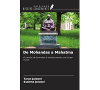De Mohandas a Mahatma: El camino de la verdad, la transformación y el coraje moral
