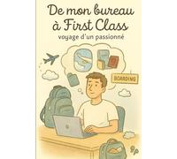 De mon bureau à First Class: Voyage d'un passionné