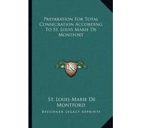 De Montford St Preparation for Total Consecration According to St. (Tascabile)
