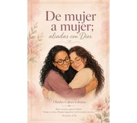 De Mujer a Mujer: Aliadas con Dios.: Caminando con Dios en todas las etapas de nuestras vidas.