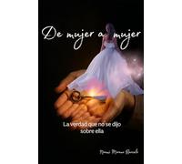 De mujer a mujer: La verdad que se dijo sobre ella