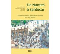 De Nantes à Sanlúcar: Les relations entre la Bretagne et l'Espagne XIVe - XVIIE siècles