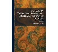 De Natura Transsubstantiationis Iuxta S. Thomam Et Scotum
