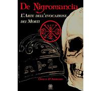 Libri Ossian D'Ambrosio - De Negromancia. L'arte Dell'evocazione Dei Morti