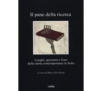 De Nicolò,Marco (a c - Il pane della ricerca. Luoghi, questioni e fonti della st