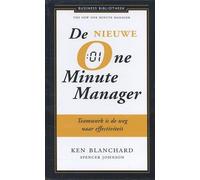 De nieuwe one minute manager: in weinig tijd grootse resultaten behalen